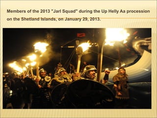 Members of the 2013 "Jarl Squad" during the Up Helly Aa procession
on the Shetland Islands, on January 29, 2013.
 