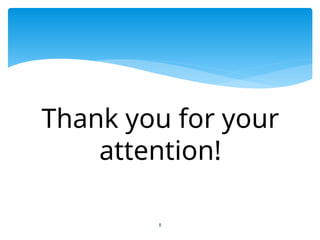 8
Thank you for your
attention!
 