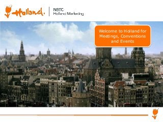 Welcome to Holland for
Meetings, Conventions
and Events
 