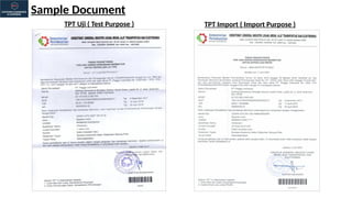 Sample Document
TPT Uji ( Test Purpose ) TPT Import ( Import Purpose )
 