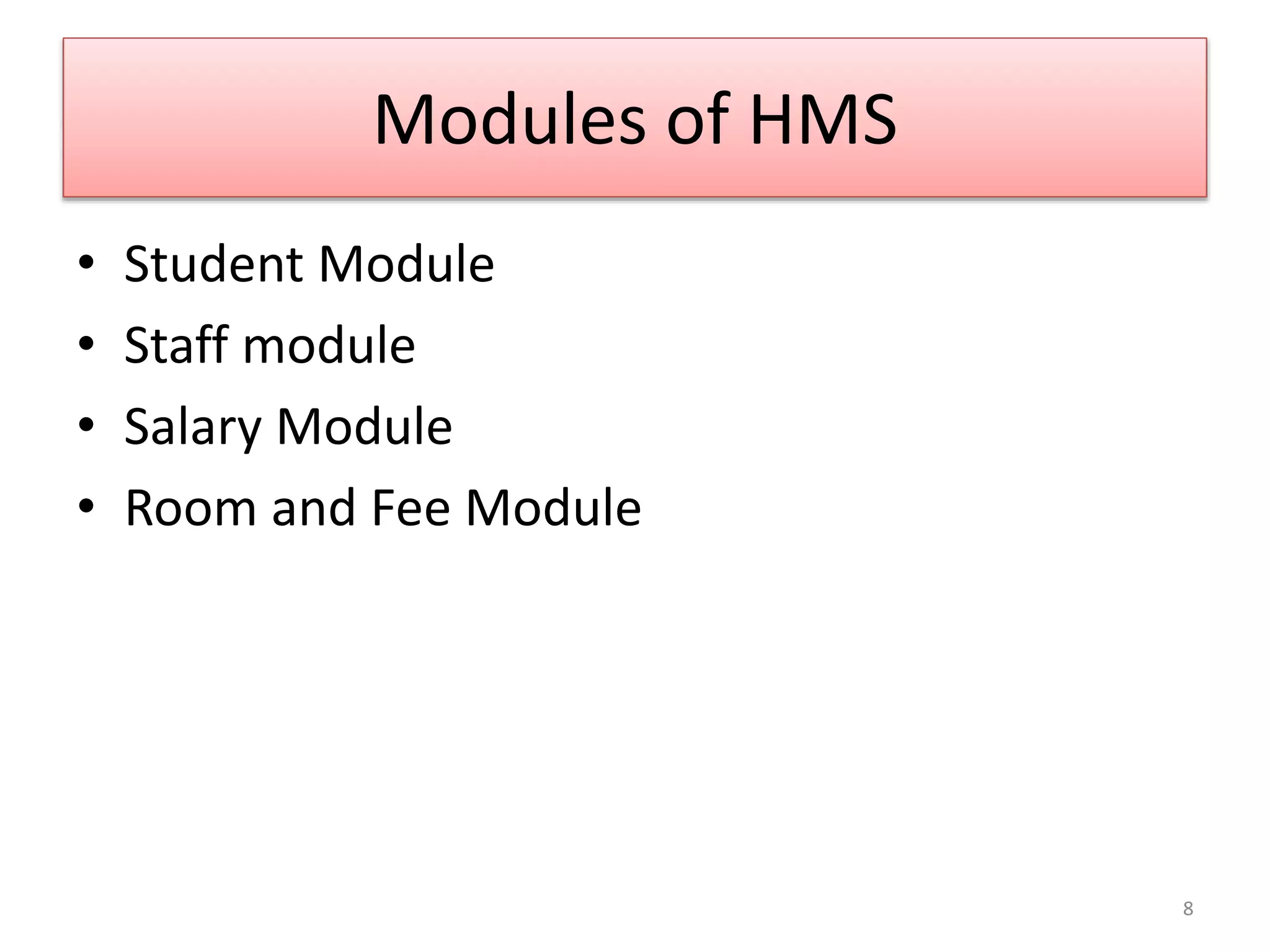 Modules of HMS
• Student Module
• Staff module
• Salary Module
• Room and Fee Module
8
 