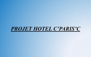 PROJET HOTEL C’PARIS’C
 