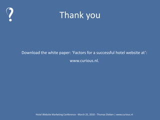 Successful hotel websitesHotel Website Marketing Conference - March 25, 2010 - Thomas Dieben | www.curious.nl