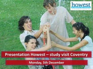 Presentation Howest – study visit Coventry
            Monday, 5th December
                                   www.howest.be
 
