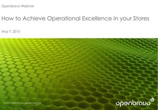 © 2014 Openbravo Inc. All Rights Reserved. Page 1
Openbravo Webinar
How to Achieve Operational Excellence in your Stores
May 7, 2015
© 2015 Openbravo Inc. All Rights Reserved
 