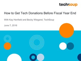 How to Get Tech Donations Before Fiscal Year End
With Kay Henfield and Becky Wiegand, TechSoup
June 7, 2016
 