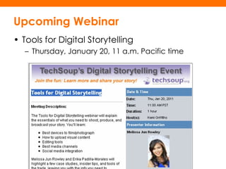 Upcoming Webinar <ul><li>Tools for Digital Storytelling </li></ul><ul><ul><li>Thursday, January 20, 11 a.m. Pacific time  ...