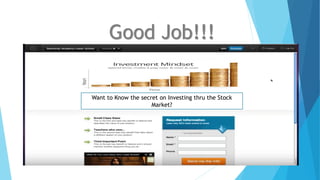 Good Job!!!
Want to Know the secret on Investing thru the Stock
Market?
 