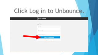 Click Log in to Unbounce.
 