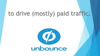 to drive (mostly) paid traffic.
 