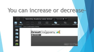 You can increase or decrease-
 