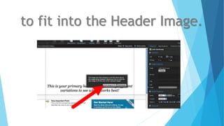 to fit into the Header Image.
 