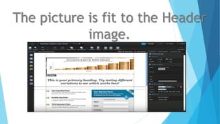 The picture is fit to the Header
image.
 