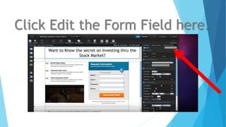 Click Edit the Form Field here.
Want to Know the secret on Investing thru the
Stock Market?
 