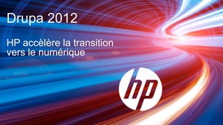 Drupa 2012
HP accèlère la transition
vers le numérique
 