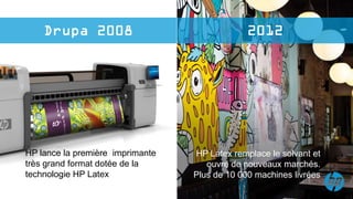 HP lance la première imprimante   HP Latex remplace le solvant et
très grand format dotée de la        ouvre de nouveaux marchés.
technologie HP Latex              Plus de 10 000 machines livrées
 