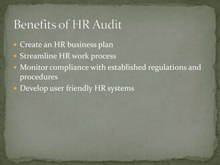  Create an HR business plan
 Streamline HR work process
 Monitor compliance with established regulations and
procedures
 Develop user friendly HR systems
 