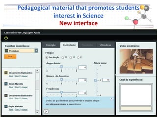 21 -09-09
Pedagogical material that promotes students
interest in Science
New interface
1 7
 