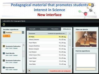 21 -09-09
Pedagogical material that promotes students
interest in Science
New interface
1 9
 