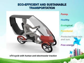 eTri-cycle with human and electrosolar traction
Funny.
Functional.
Protected from rain
and sun.
.
 