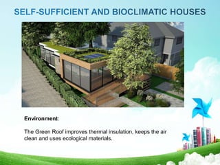 Environment:
The Green Roof improves thermal insulation, keeps the air
clean and uses ecological materials.
 