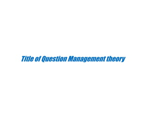 Title of Question Management theory
 