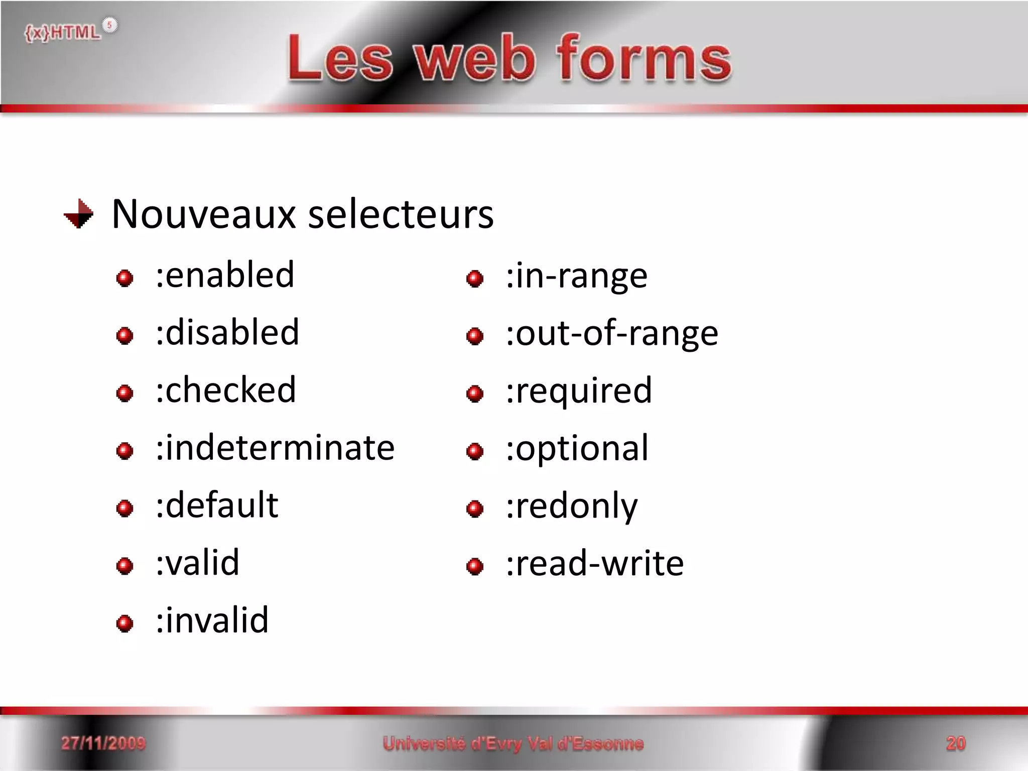 Les web forms Nouveaux selecteurs :enabled :disabled:checked:indeterminate:default:valid:invalid15/06/200820Université d'Evry Val d'Essonne :in-range:out-of-range:required:optional:redonly:read-write