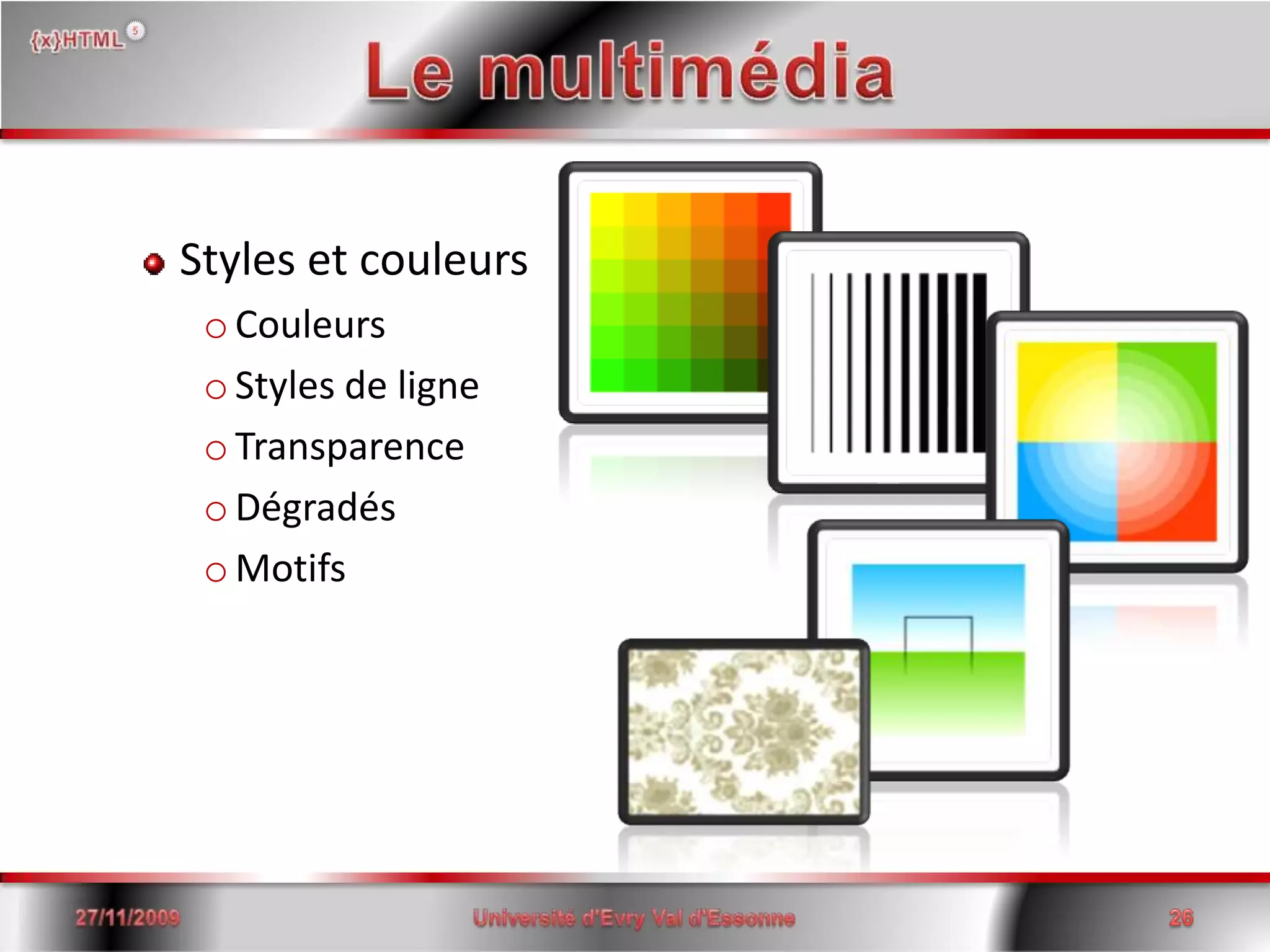 Le multimédiaStyles et couleursCouleursStyles de ligneTransparenceDégradésMotifs15/06/2008Université d'Evry Val d'Essonne26