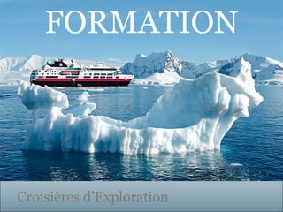 FORMATION




Croisières d’Exploration
 
