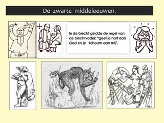 De zwarte middeleeuwen.
 
