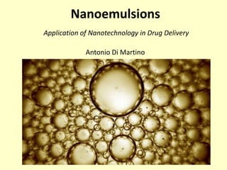 Nanoemulsions
Application of Nanotechnology in Drug Delivery
Antonio Di Martino
 