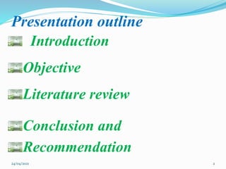 Presentation outline
Introduction
Objective
Literature review
Conclusion and
Recommendation
24/04/2021 2
 
