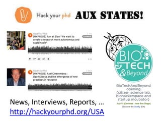 News, Interviews, Reports, …
http://hackyourphd.org/USA
 