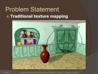 2D characteristics of the medium</li></li></ul><li>Problematic<br />2/28/2009<br />Dynamic Solid Textures for Real-Time Co...