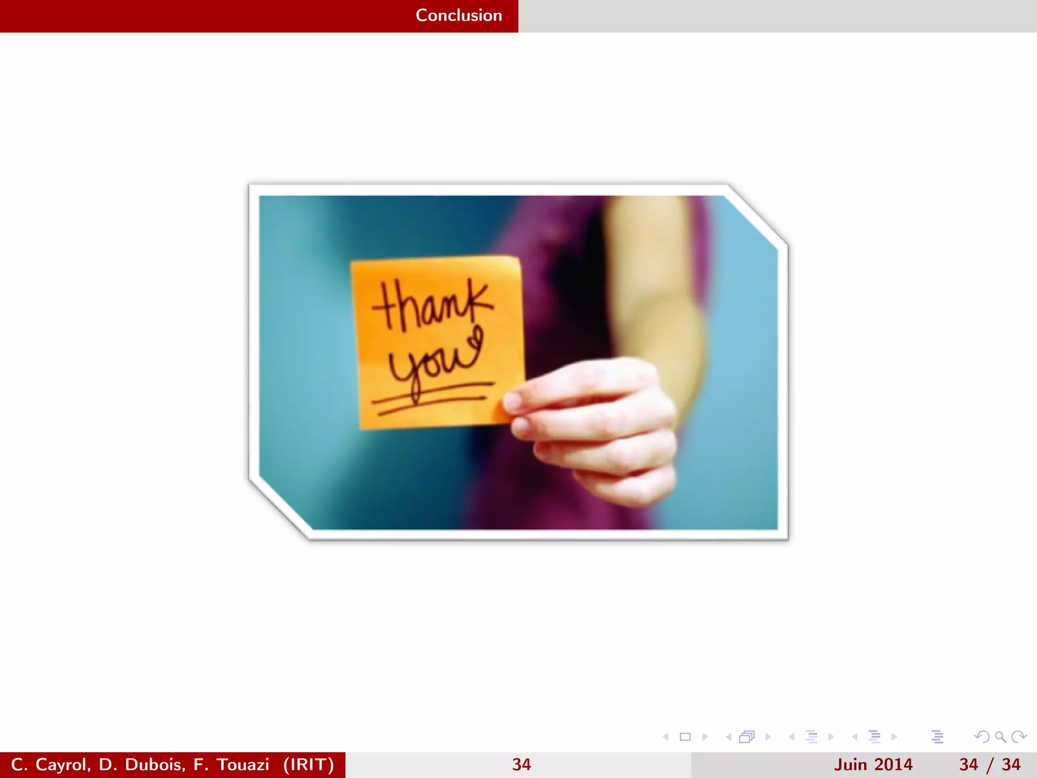 Conclusion
C. Cayrol, D. Dubois, F. Touazi (IRIT) 34 Juin 2014 34 / 34
 