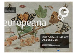 EUROPEANA IMPACT
ASSESSMENT
Georgia Angelaki
Europeana AGM IA Workshop, 3.11.2015
 