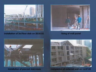 installation of 3rd floor slab on 28.05.03
installation of precast staircases
fixing of wall panel
completion of external wall on 16.07.03
 