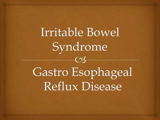 Irritable Bowel SyndromeGastro Esophageal Reflux Disease