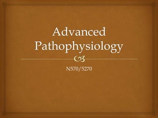 Advanced Pathophysiology N570/5270 
