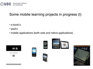 Some mobile learning projects in progress (I) e-book’s ipad’s mobile applications (both web and native applications) 