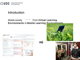 Introduction Mobile society  From  Virtual Learning Environments  to  Mobile Learning Environtments 