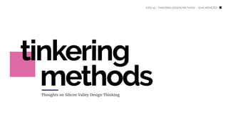 Thoughts on Silicon Valley Design Thinking
tinkering
methods
ICED 19 – TINKERING DESIGN METHODS – JEAN MENEZES
 
