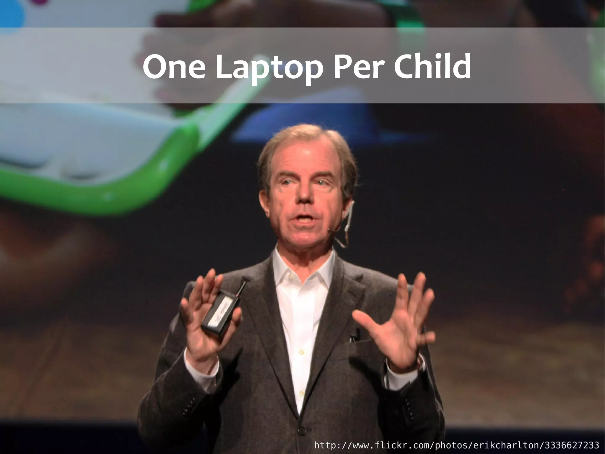 One Laptop Per Child




Christophe Guéret - @cgueret (VUA)           http://www.flickr.com/photos/erikcharlton/3336627233
                                     SemanticXO                  ICeND2011 - August 4, 2011 3/25
 
