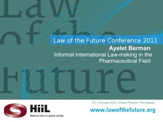 Ayelet Berman  Informal International Law-making in the Pharmaceutical Field  