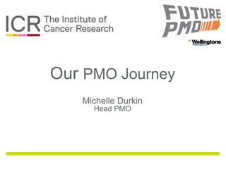 The Institute of Cancer Research - Our PMO Journey - FuturePMO 2018