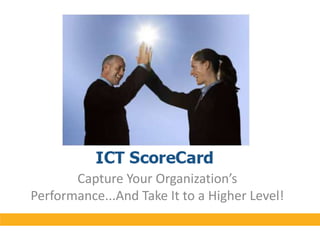 Capture Your Organization’s Performance...And Take It to a Higher Level!