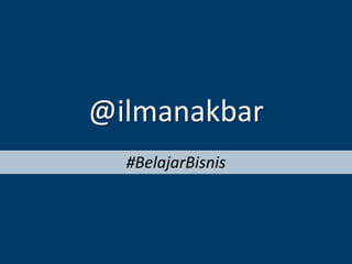 @ilmanakbar
  #BelajarBisnis
 