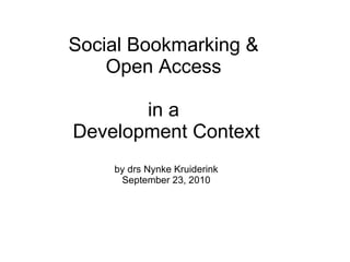 Social Bookmarking &  Open Access  in a  Development Context by drs Nynke Kruiderink September 23, 2010 