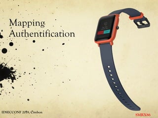 Mapping
Authentification
IDSECCONF 2019, Cirebon
SMRX86
 