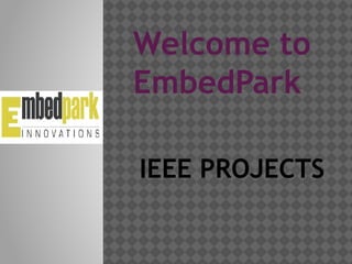 Welcome to
EmbedPark
IEEE PROJECTS

 